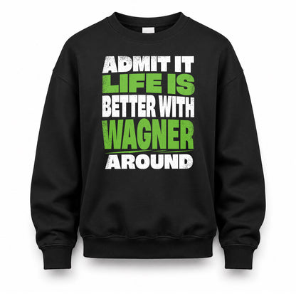WAGNER HP68-K4-189 – Personalized Funny Quote Apparel “Admit It, Life Is Better With NAME Around”