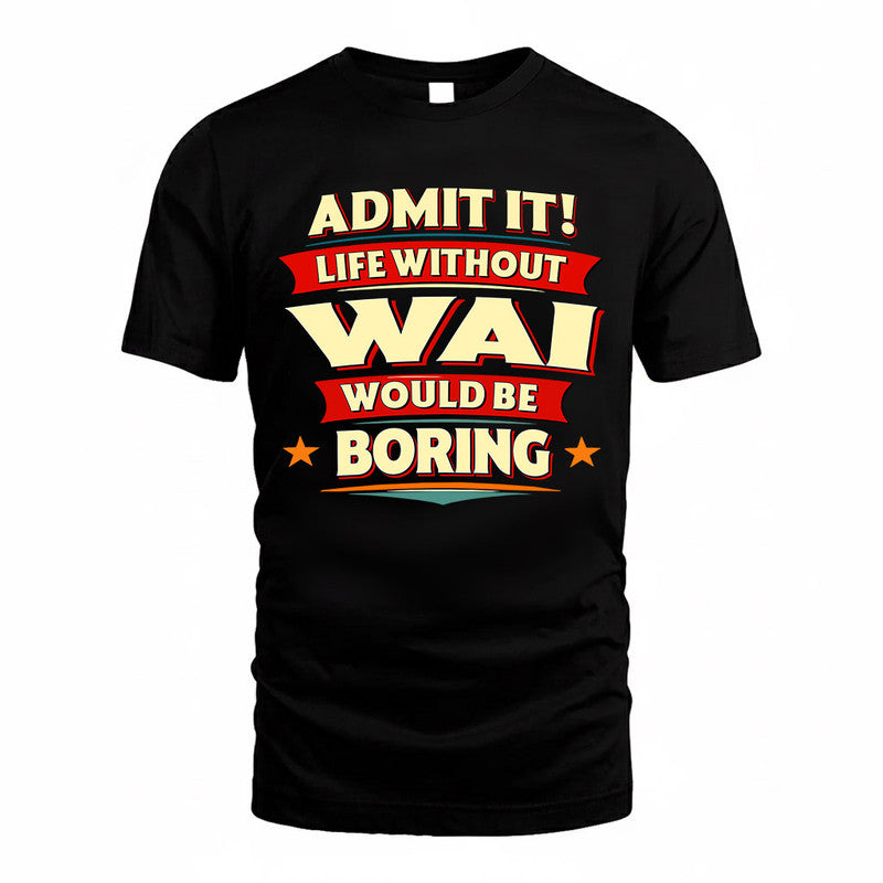 WAI  PH88-K2-106–Personalized Funny Quote Apparel “Life Without NAME Would Be Boring”