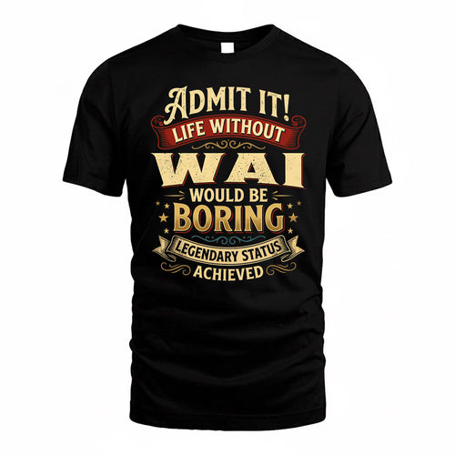 WAI TP65-K5-268–Personalized Funny Quote Apparel “Life Without NAME Would Be Boring”