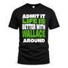 WALLACE HP68-K4-189 – Personalized Funny Quote Apparel “Admit It, Life Is Better With AARON Around”