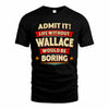 WALLACE PH88-K2-106–Personalized Funny Quote Apparel “Life Without NAME Would Be Boring”