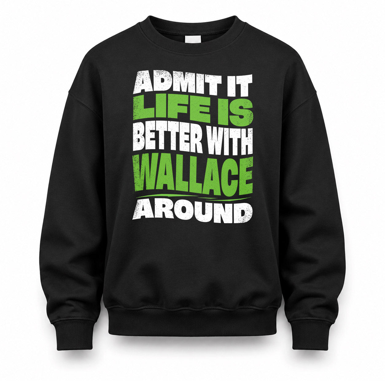 WALLACE HP99-K4-189 – Personalized Funny Quote Apparel “Admit It, Life Is Better With NAME Around”