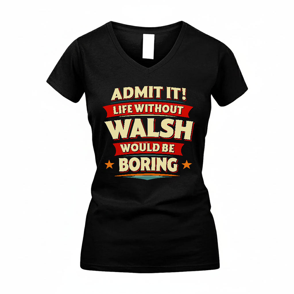 WALSH PH88-K2-106–Personalized Funny Quote Apparel “Life Without NAME Would Be Boring”
