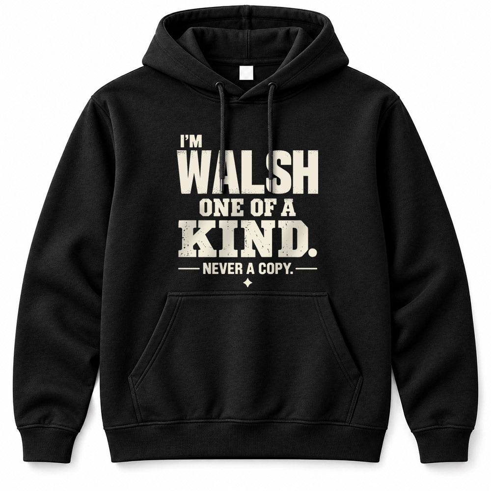WALSH P6-K4-228 Personalized Funny Quote Apparel “I’m NAME – One of a Kind, Never a Copy”
