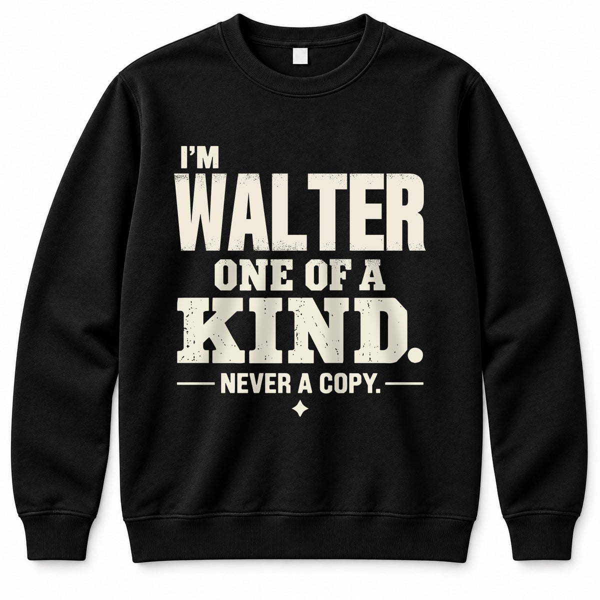 WALTER P6-K4-228 Personalized Funny Quote Apparel “I’m NAME – One of a Kind, Never a Copy”