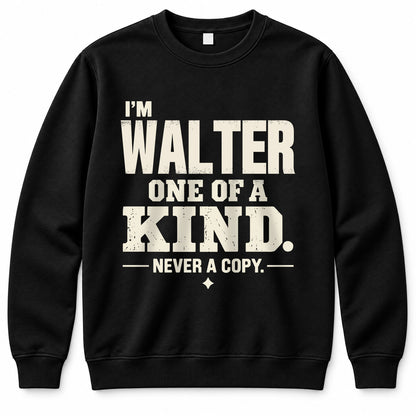 WALTER P6-K4-228 Personalized Funny Quote Apparel “I’m NAME – One of a Kind, Never a Copy”