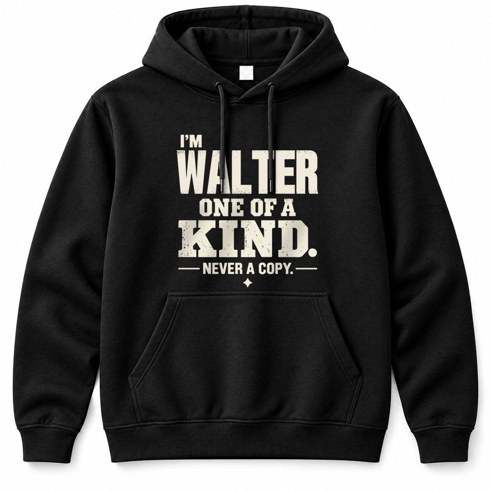 WALTER P6-K4-228 Personalized Funny Quote Apparel “I’m NAME – One of a Kind, Never a Copy”