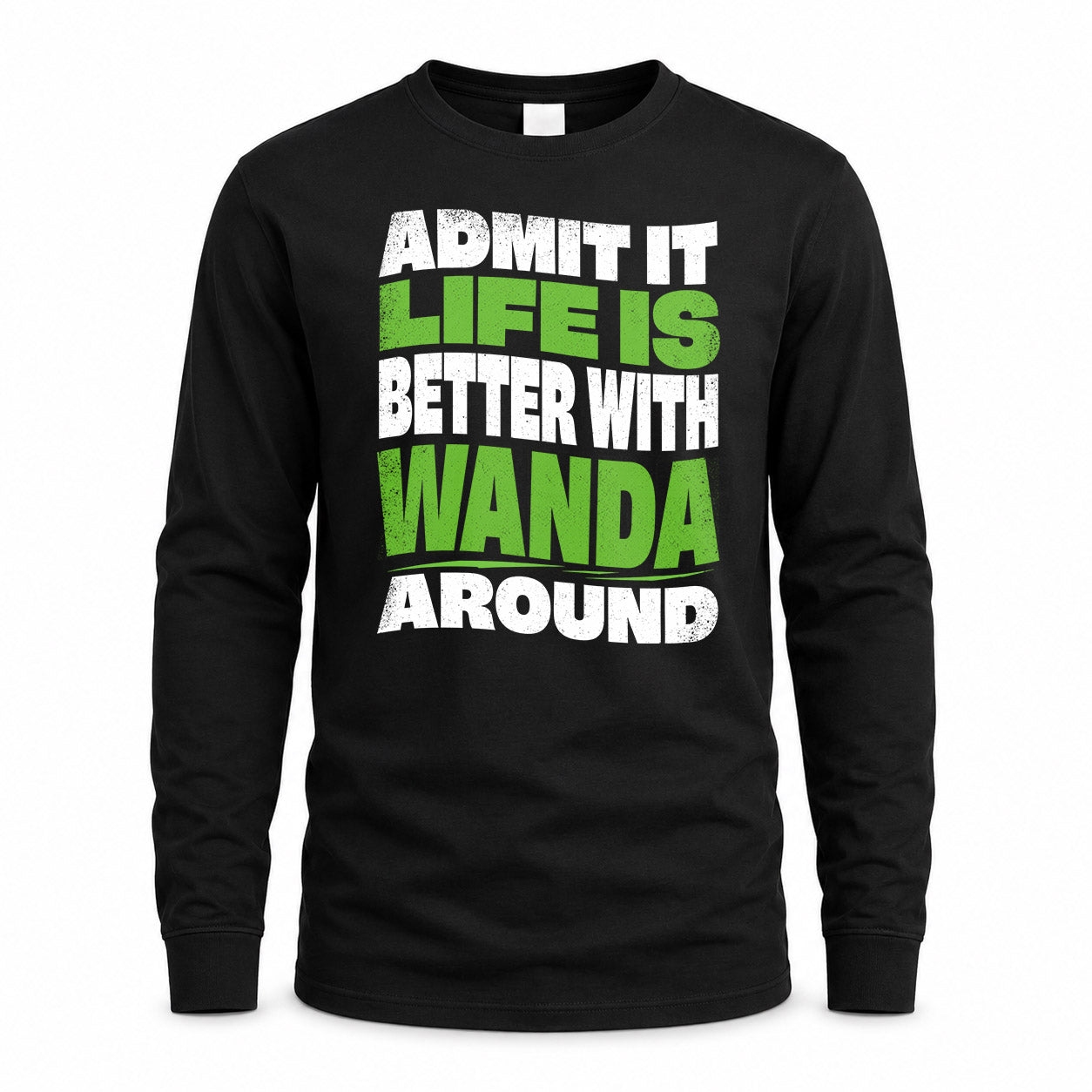 WANDA HP99-K4-189 – Personalized Funny Quote Apparel “Admit It, Life Is Better With NAME Around”