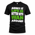 WAN HP99-K4-189 – Personalized Funny Quote Apparel “Admit It, Life Is Better With NAME Around”