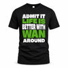 WAN HP68-K4-189 – Personalized Funny Quote Apparel “Admit It, Life Is Better With AARON Around”