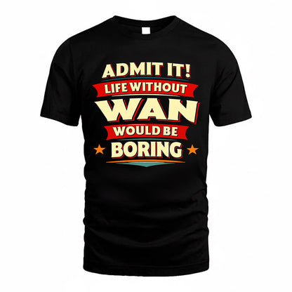WAN  PH88-K2-106–Personalized Funny Quote Apparel “Life Without NAME Would Be Boring”