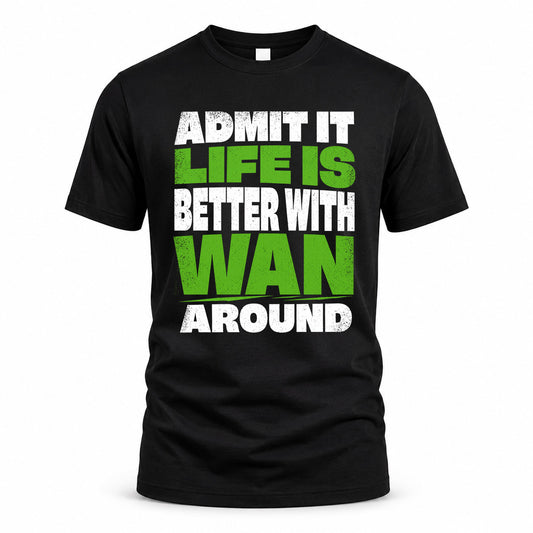 WAN HP68-K4-189 – Personalized Funny Quote Apparel “Admit It, Life Is Better With NAME Around”