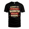WASHINGTON PH88-K2-106–Personalized Funny Quote Apparel “Life Without NAME Would Be Boring”
