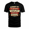 WATANABE  PH88-K2-106–Personalized Funny Quote Apparel “Life Without NAME Would Be Boring”