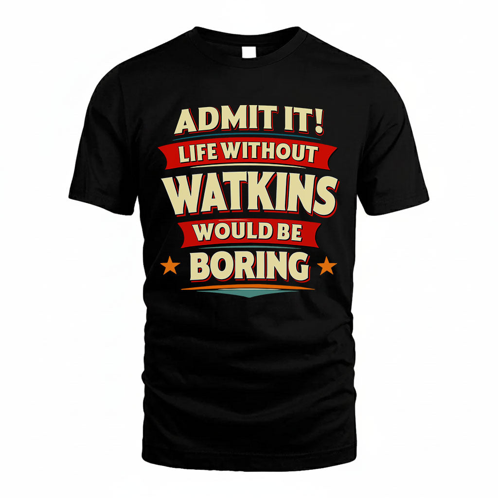 WATKINS PH88-K2-106–Personalized Funny Quote Apparel “Life Without NAME Would Be Boring”