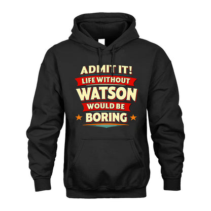 WATSON PH88-K2-106–Personalized Funny Quote Apparel “Life Without NAME Would Be Boring”