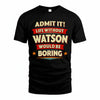 WATSON PH88-K2-106–Personalized Funny Quote Apparel “Life Without NAME Would Be Boring”