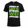 WEI HP99-K4-189 – Personalized Funny Quote Apparel “Admit It, Life Is Better With NAME Around”