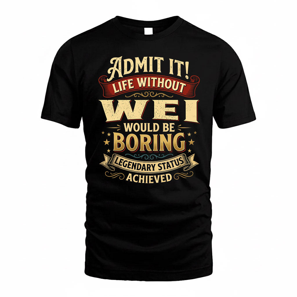 WEI TP65-K5-268–Personalized Funny Quote Apparel “Life Without NAME Would Be Boring”
