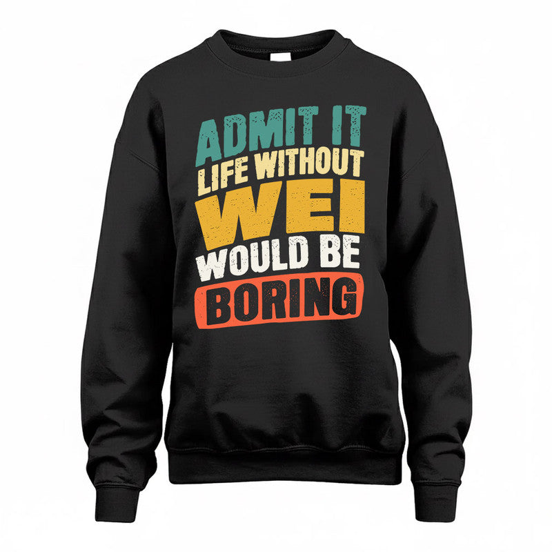 WEI TP88-K4-229–Personalized Funny Quote Apparel “Life Without NAME Would Be Boring”