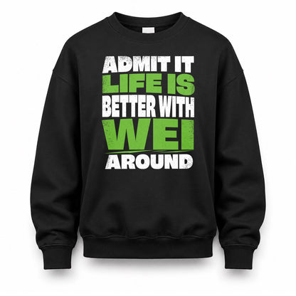 WEI HP68-K4-189 – Personalized Funny Quote Apparel “Admit It, Life Is Better With NAME Around”