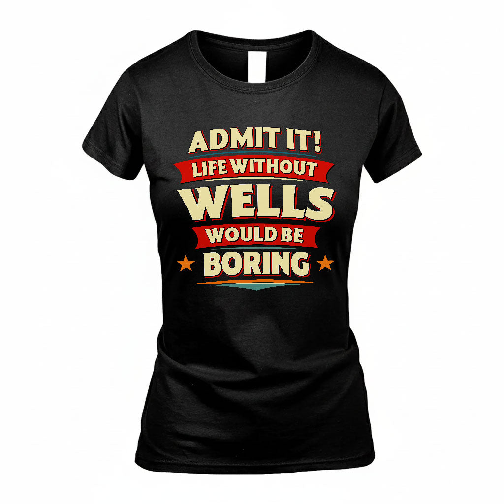 WELLS PH88-K2-106–Personalized Funny Quote Apparel “Life Without NAME Would Be Boring”