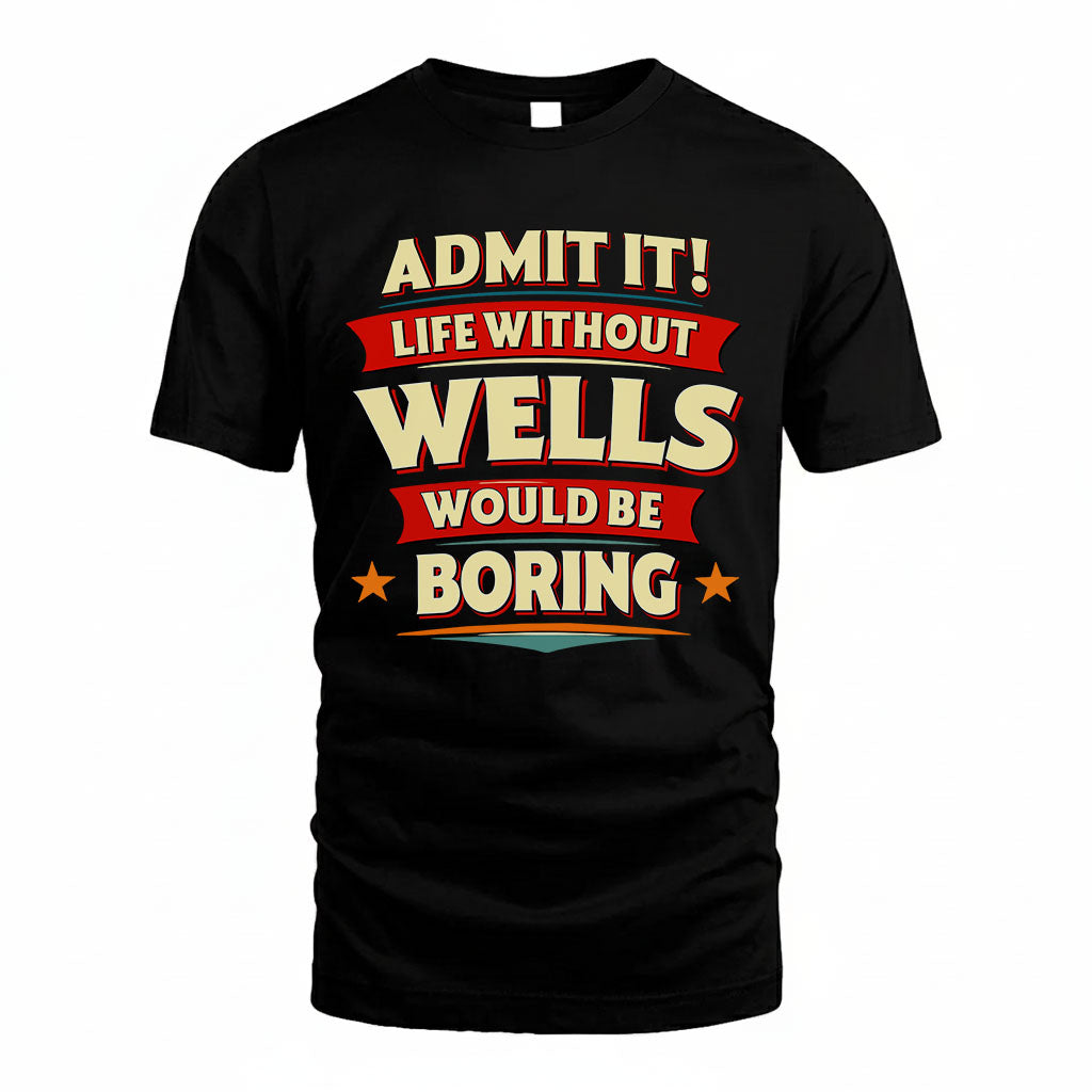 WELLS PH88-K2-106–Personalized Funny Quote Apparel “Life Without NAME Would Be Boring”