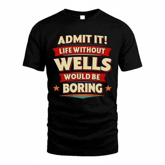 WELLS PH88-K2-106–Personalized Funny Quote Apparel “Life Without NAME Would Be Boring”