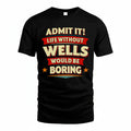 WELLS PH88-K2-106–Personalized Funny Quote Apparel “Life Without NAME Would Be Boring”