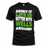 WELLS HP99-K4-189 – Personalized Funny Quote Apparel “Admit It, Life Is Better With NAME Around”