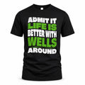WELLS HP99-K4-189 – Personalized Funny Quote Apparel “Admit It, Life Is Better With NAME Around”