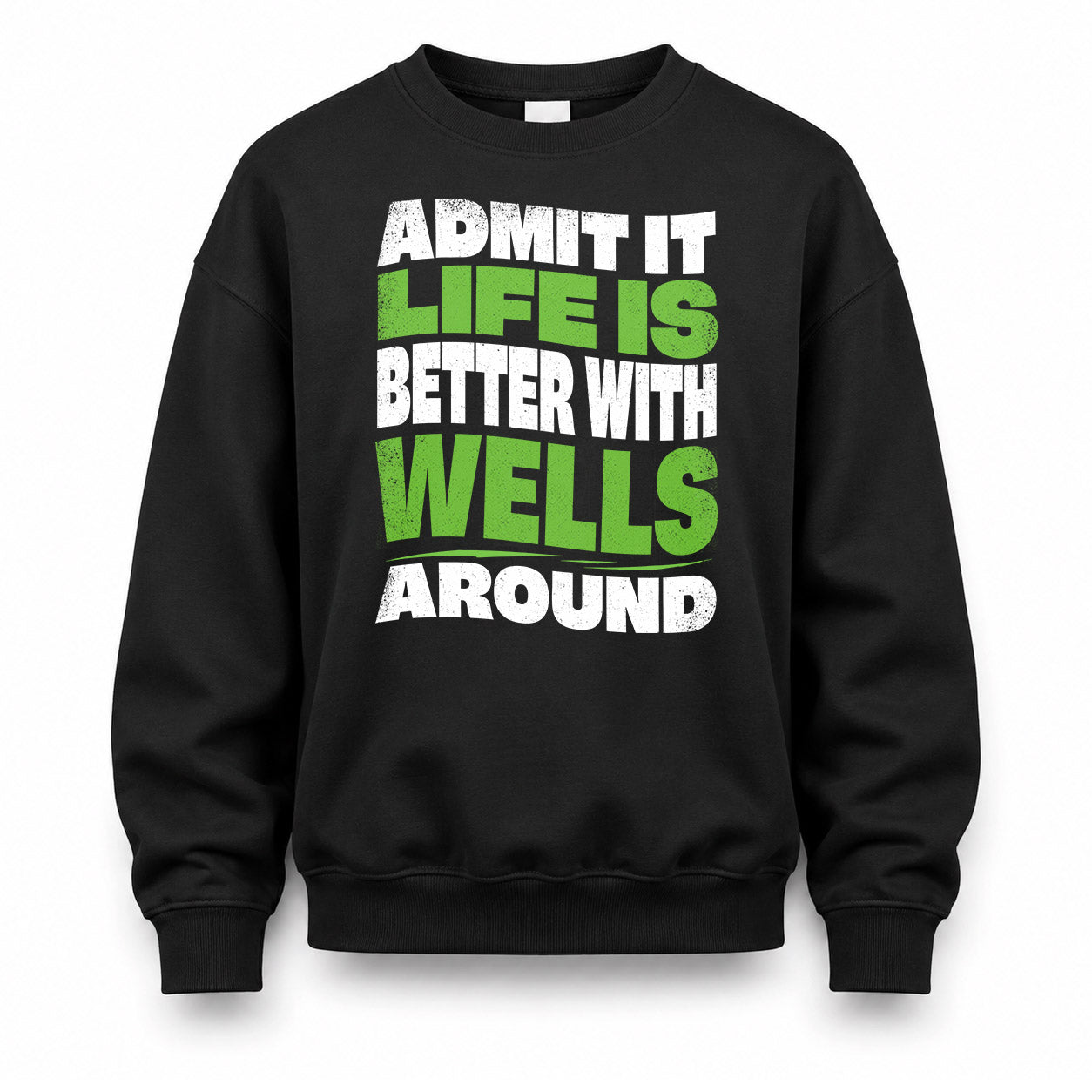 WELLS HP99-K4-189 – Personalized Funny Quote Apparel “Admit It, Life Is Better With NAME Around”