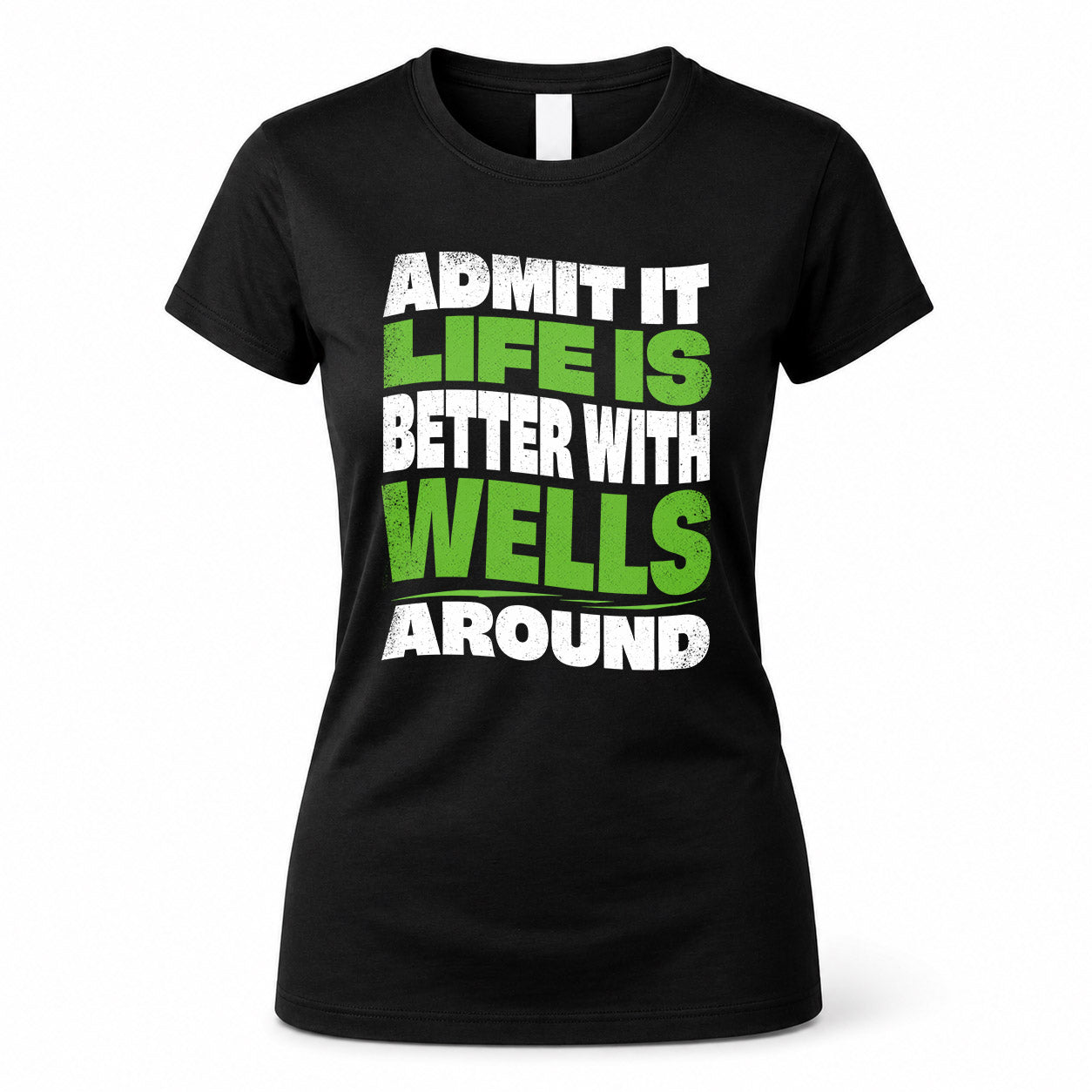 WELLS HP99-K4-189 – Personalized Funny Quote Apparel “Admit It, Life Is Better With NAME Around”