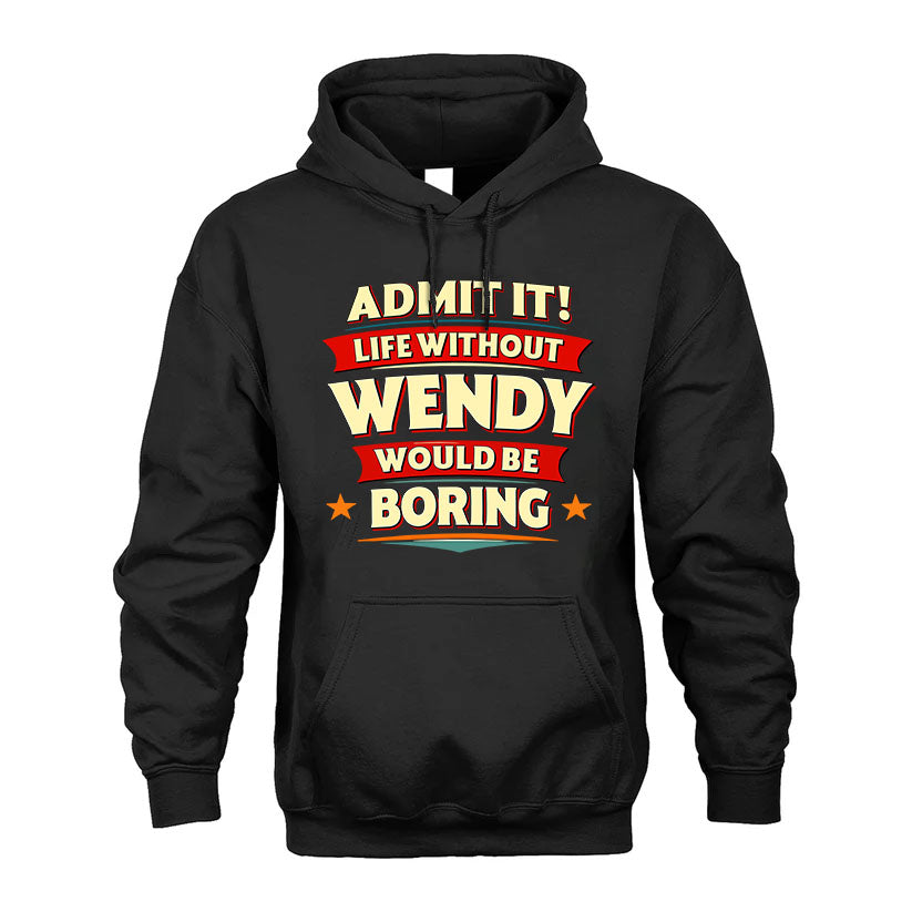 WENDY PH88-K2-106–Personalized Funny Quote Apparel “Life Without NAME Would Be Boring”