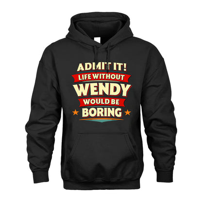 WENDY PH88-K2-106–Personalized Funny Quote Apparel “Life Without NAME Would Be Boring”