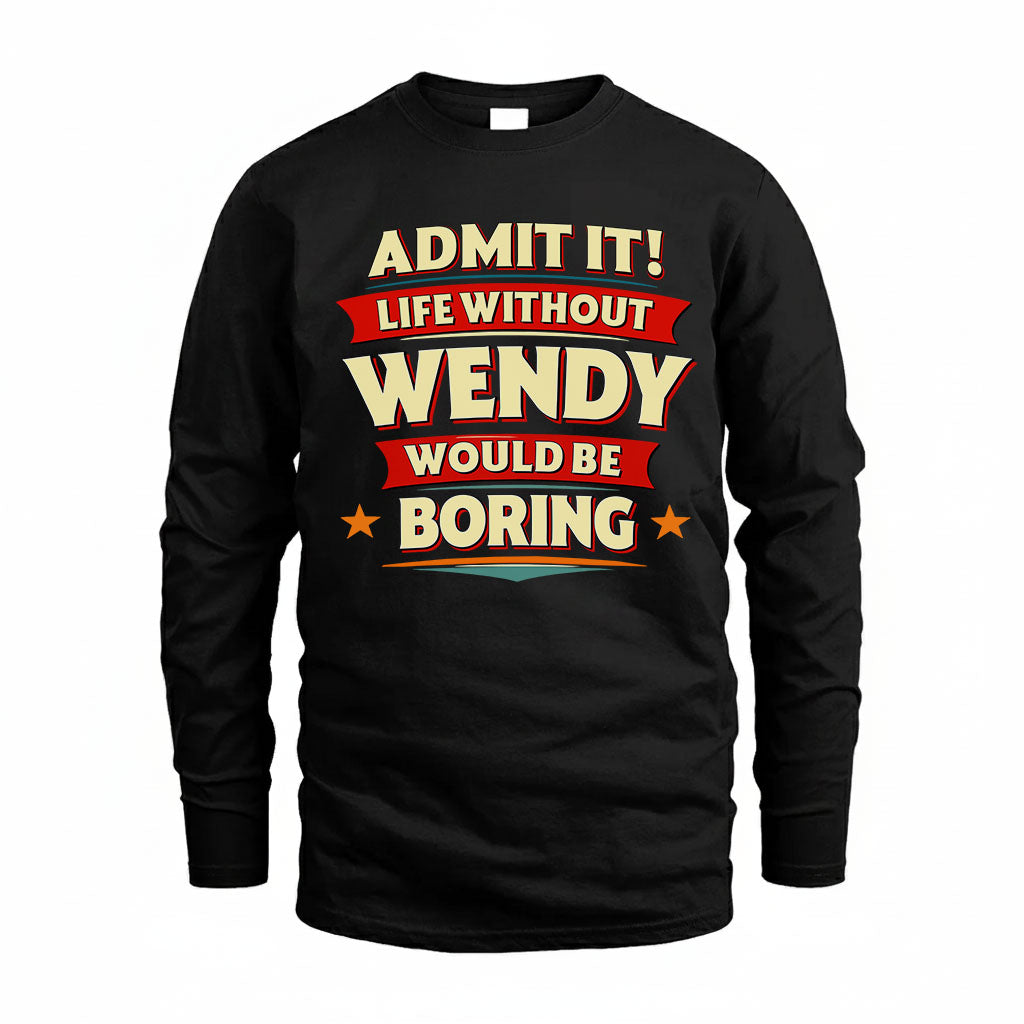 WENDY PH88-K2-106–Personalized Funny Quote Apparel “Life Without NAME Would Be Boring”