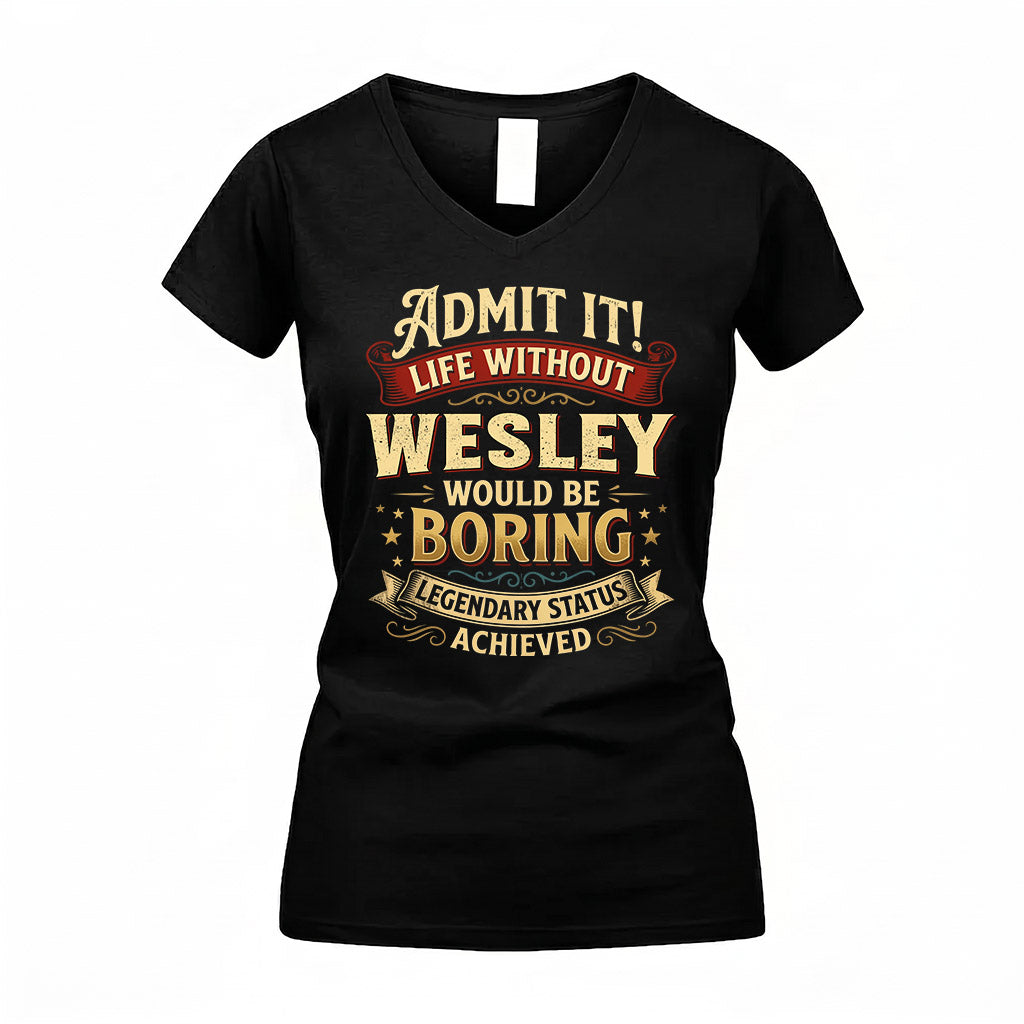 WESLEY TP65-K5-268–Personalized Funny Quote Apparel “Life Without NAME Would Be Boring”