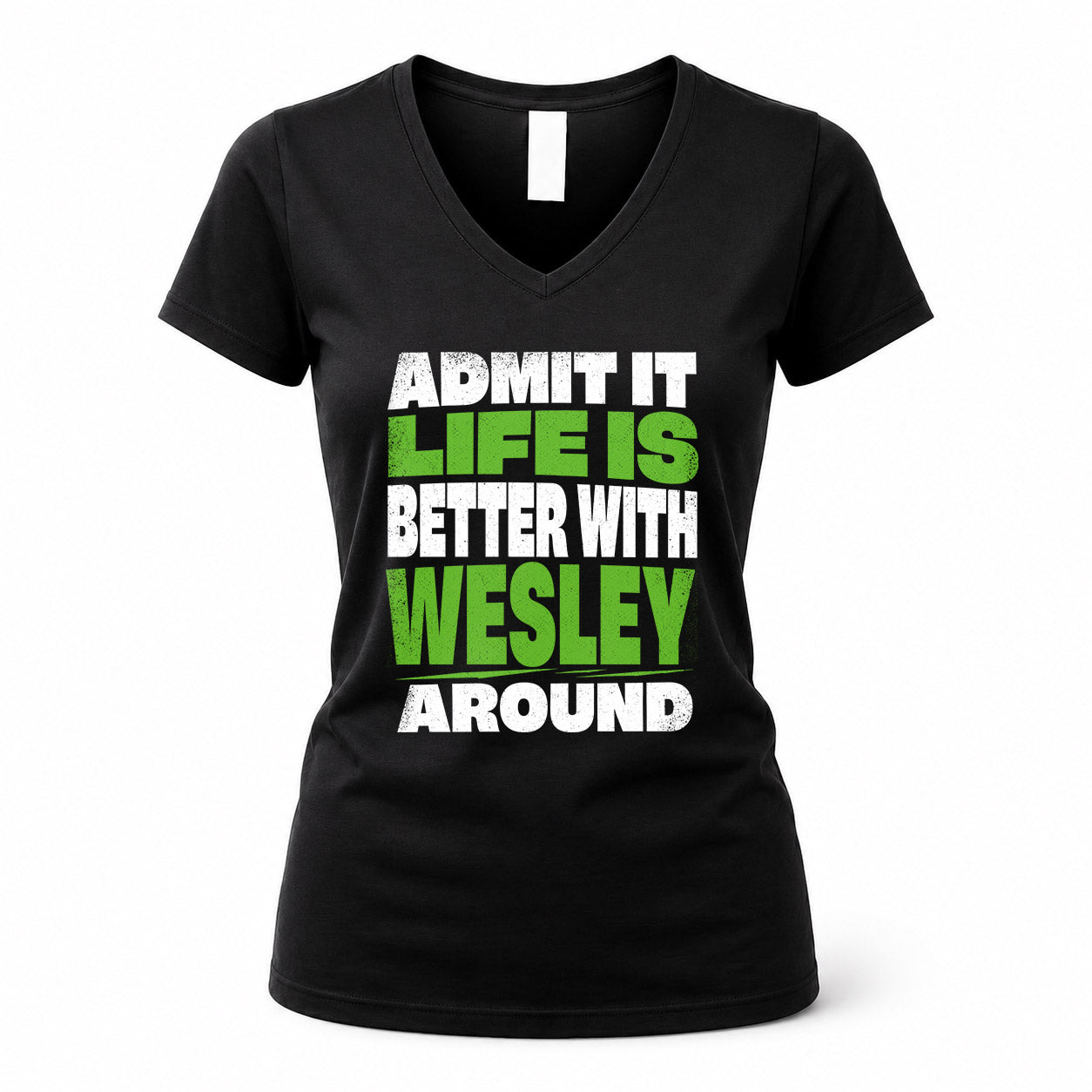 WESLEY HP68-K4-189 – Personalized Funny Quote Apparel “Admit It, Life Is Better With NAME Around”