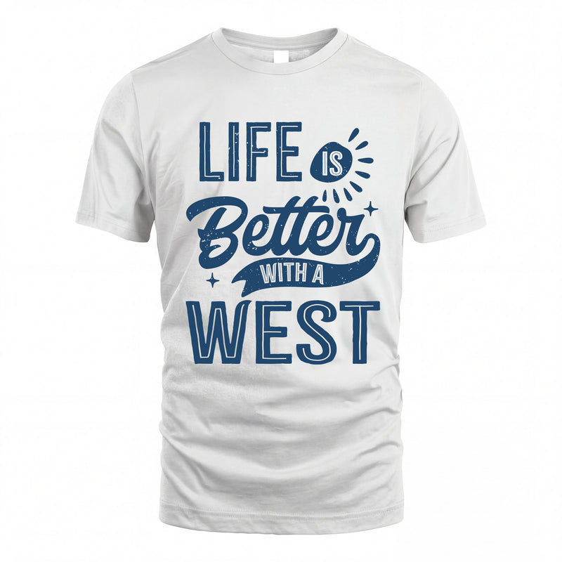 WEST HH88-K2–Personalized Name Quote T-Shirt Life Is Better With Unisex Gift