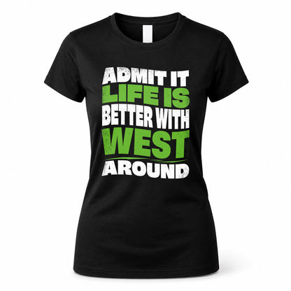 WEST HP99-K4-189 – Personalized Funny Quote Apparel “Admit It, Life Is Better With NAME Around”
