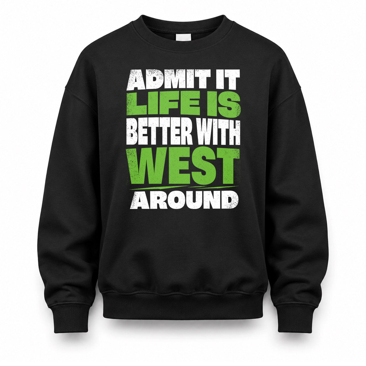 WEST HP68-K4-189 – Personalized Funny Quote Apparel “Admit It, Life Is Better With NAME Around”
