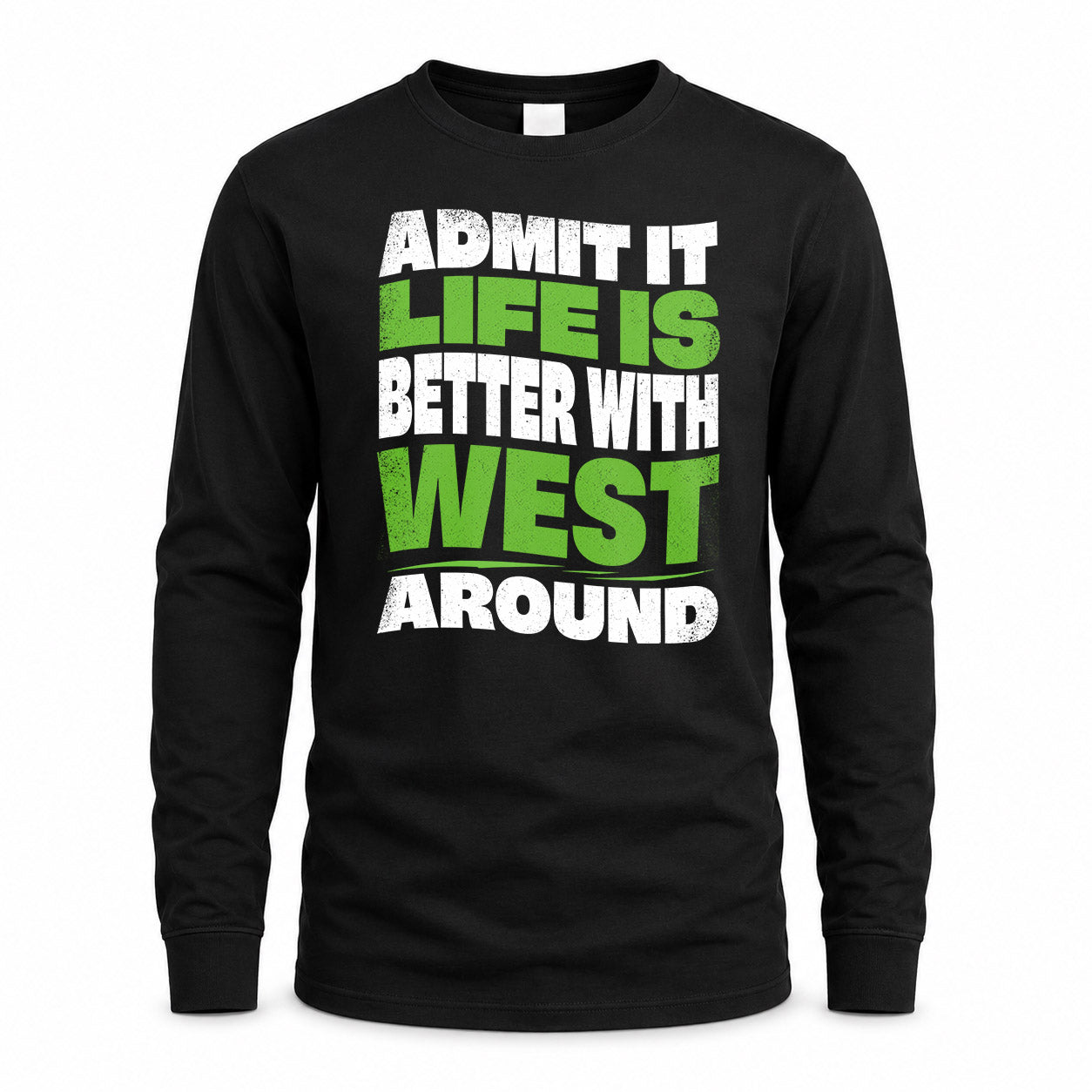 WEST HP99-K4-189 – Personalized Funny Quote Apparel “Admit It, Life Is Better With NAME Around”