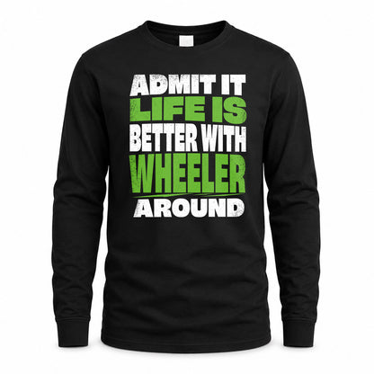 WHEELER HP68-K4-189 – Personalized Funny Quote Apparel “Admit It, Life Is Better With NAME Around”