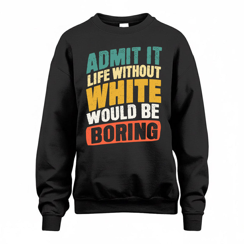 WHITE TP88-K4-229–Personalized Funny Quote Apparel “Life Without NAME Would Be Boring”