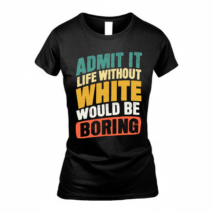 WHITE TP88-K4-229–Personalized Funny Quote Apparel “Life Without NAME Would Be Boring”