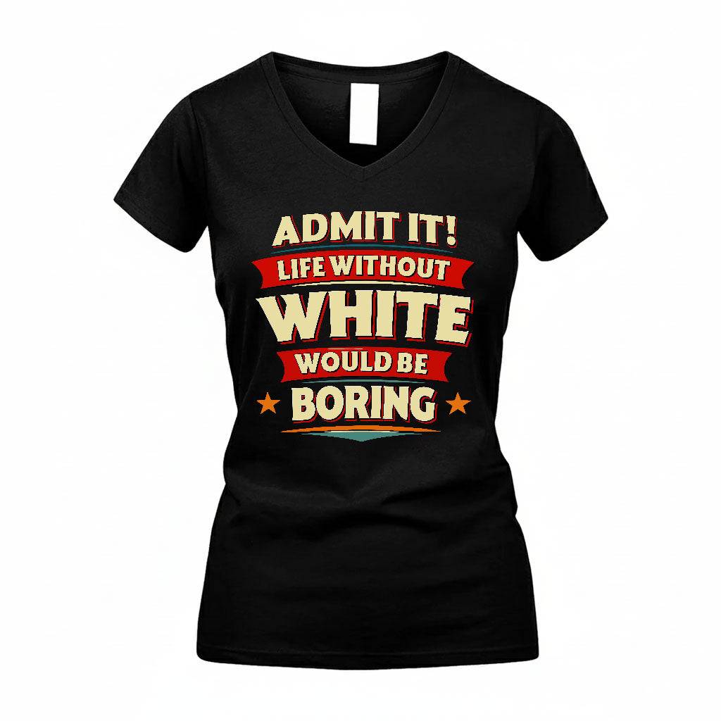 WHITE PH88-K2-106–Personalized Funny Quote Apparel “Life Without NAME Would Be Boring”