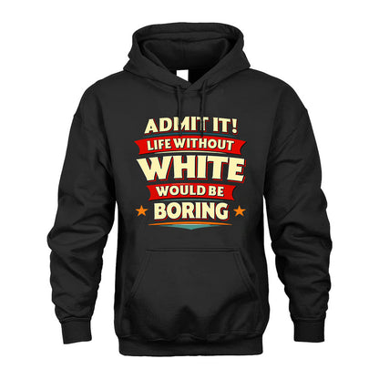 WHITE PH88-K2-106–Personalized Funny Quote Apparel “Life Without NAME Would Be Boring”