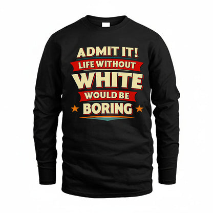 WHITE PH88-K2-106–Personalized Funny Quote Apparel “Life Without NAME Would Be Boring”