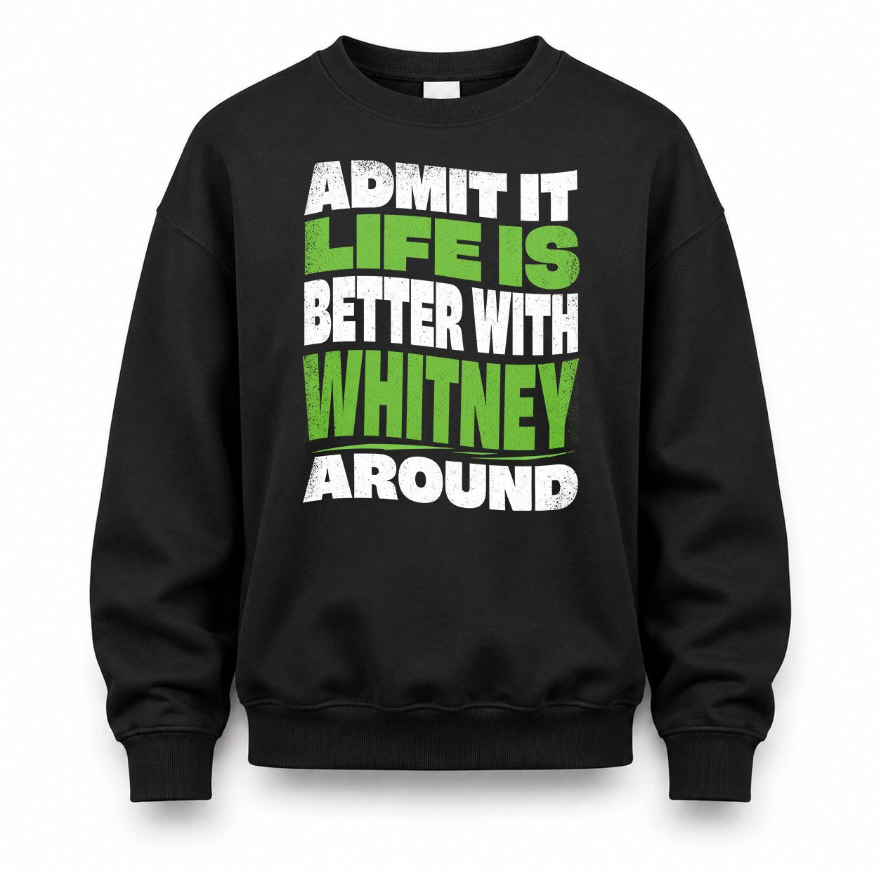 WHITNEY HP99-K4-189 – Personalized Funny Quote Apparel “Admit It, Life Is Better With NAME Around”