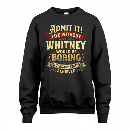 WHITNEY TP65-K5-268–Personalized Funny Quote Apparel “Life Without NAME Would Be Boring”